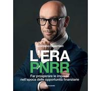 L'era PNRR. Far prosperare le imprese nell'epoca delle opportunità finanziarie
