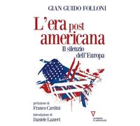 Libri Folloni Gian Guido - L' Era Post Americana. Il Silenzio Dell'europa
