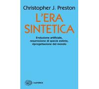 L'era sintetica. Evoluzione artificiale, risurrezione di specie estinte, riprogettazione del mondo
