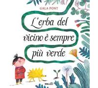 L'erba del vicino è sempre più verde. Ediz. a colori