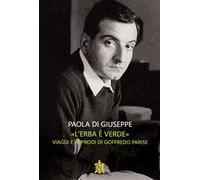 «L'erba è verde». Viaggi e approdi di Goffredo Parise