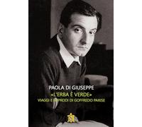 Libri Di Giuseppe Paola - Â«L' Erba E Verde. Viaggi E Approdi Di Goffredo Parise