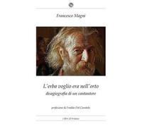 L' erba voglio era nell'orto. Disagiografia di un cantautore