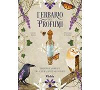L'erbario dei profumi. Viaggio sensoriale tra natura, riti e meraviglie