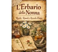 L'Erbario della Nonna: Ricette, Rimedi e Ricordi d’Italia