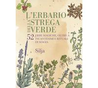 L'erbario della strega verde. 52 erbe magiche, oltre a incantesimi e ritua...