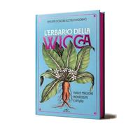 L'erbario della wicca. Piante magiche, incantesimi e rituali