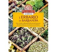L' erbario di Barbanera. Virtù, rimedi e coltivazione delle erbe del benessere. Secondo tradizione e in armonia con la natura