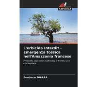 L'erbicida Interdit - Emergenza tossica nell'Amazzonia francese