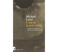 L'ère de la post-vérité: Comment les algorithmes changent notre rapport à la réalité