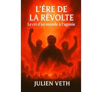 L'Ere de la révolte - Le cri d'un monde à l'agonie