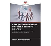 L'ère post-consolidation du secteur bancaire nigérian: Analyse des conséquences de la réforme de consolidation bancaire au Nigeria