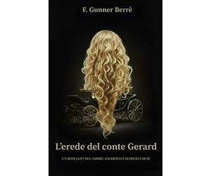 L'erede del Conte Gerard: Un romanzo tra amore, sacrificio e scoperta di sé