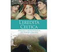 L' eredità celtica. Origini e antropologia dei Popoli cisalpini