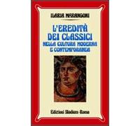 L'eredità dei classici nella cultura moderna e contemporanea - Marangoni Ilaria
