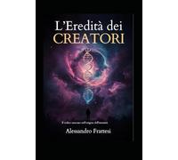 L'Eredità dei Creatori: Il codice nascosto nell'origine dell'umanità