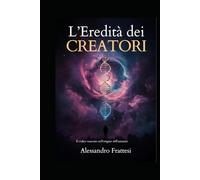 L'Eredità dei Creatori: Il codice nascosto nell'origine dell'umanità