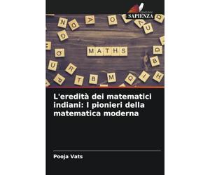L'eredità dei matematici indiani: I pionieri della matematica moderna