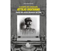 L'eredità del colonnello Attilio Vigevano. Storia del primo direttore del SIM