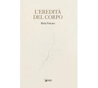 L'eredità del corpo - 2026 - Scatole Parlanti (Forme)