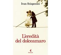 L'eredità del dolceamaro - Sciapeconi Ivan