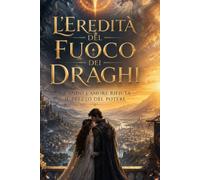 L'Eredità del Fuoco dei Draghi: Quando I'Amore Rifiuta il Prezzo del Potere: 3