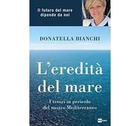 L'eredità del mare. I tesori in pericolo del nostro Mediterraneo