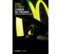 L'eredità del presente. Capitalismo, forme di vita, utopia