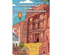 L'Eredità del Viaggio - Volume 3 - L'Architettura della Coesistenza