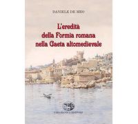 L'EREDITA' DELLA FORMIA ROMANA NELLA GAETA ALTOMEDIEVALE