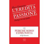 L'eredità della passione. Dialogo con mio padre con Perché sono comunista di Ugo Giannotti