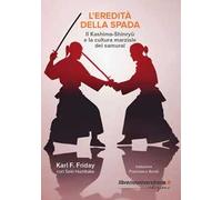 L'eredità della spada. Il Kashima-Shinryu e la cultura marziale dei samurai