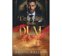 L'eredità delle dune: Romance da nemici ad amanti, famiglia reale, amore proibito e segreti nel deserto.