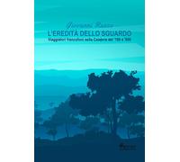 L'eredità dello sguardo. Viaggiatori francofoni nella Calabria del '700 e ...