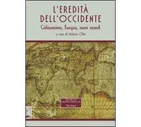 L'eredità dell'Occidente. Cristianesimo, Europa, nuovi mondi