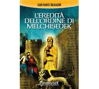 L'eredità dell'Ordine di Melchisedek - [Melchisedek]