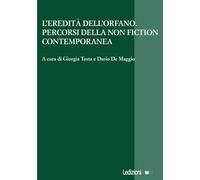 L'eredità dell'orfano. Percorsi della non fiction contemporanea