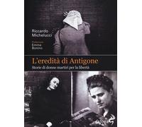 L'eredità di Antigone. Storie di donne martiri per la libertà - 2