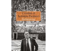 L'eredità di Antonio Paolucci. Testimonianze
