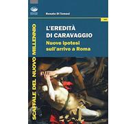 L' eredità di Caravaggio. Nuove ipotesi sull'arrivo a Roma