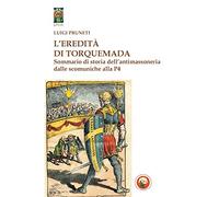 L'eredità di Torquemada. Sommario di storia dell'antimassoneria dalle scominuche alla P4