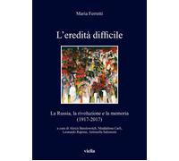 L'eredità difficile. La Russia, la rivoluzione e la memoria (1917-2017) - ...