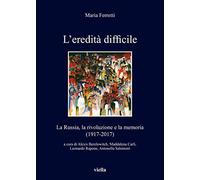 L' eredità difficile. La Russia, la rivoluzione e la memoria (1917-2017)