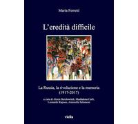 L'eredità difficile. La Russia, la rivoluzione e la memoria (1917-2017)
