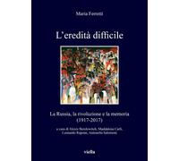 L'eredità difficile. La Russia, la rivoluzione e la memoria (1917-2017) [Paperba