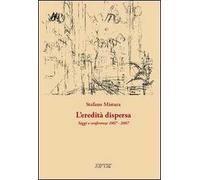 L'eredità dispersa. Saggi e conferenze, 1967-2007