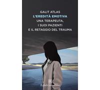 L'eredità emotiva. Una terapeuta, i suoi pazienti e il retaggio del trauma