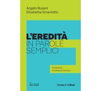 L'EREDITA' IN PAROLE SEMPLICI - BUSANI ANGELO, SMANIOTTO ELISABETTA - Il Sole