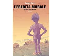 L’eredità morale. Scorci di memoria di Fausto Serra, 2021, Youcanprint