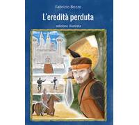 L'eredità perduta. Ediz. illustrata